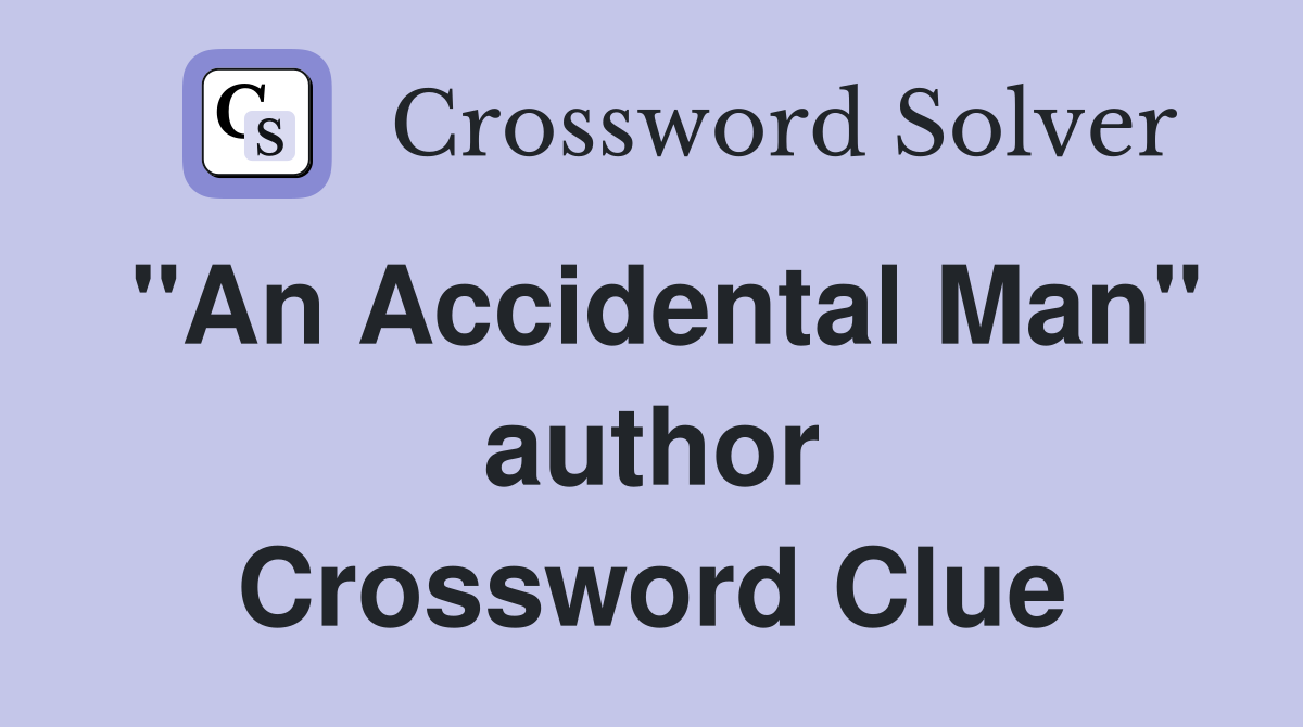 "An Accidental Man" author Crossword Clue