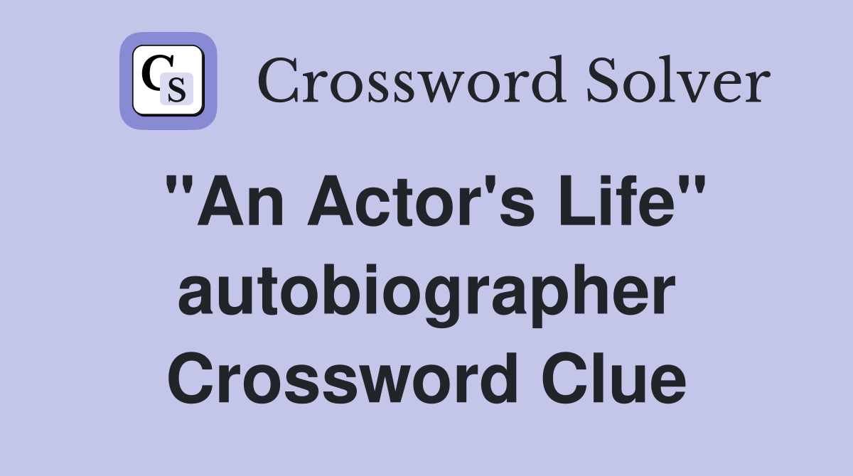 "An Actor's Life" autobiographer Crossword Clue