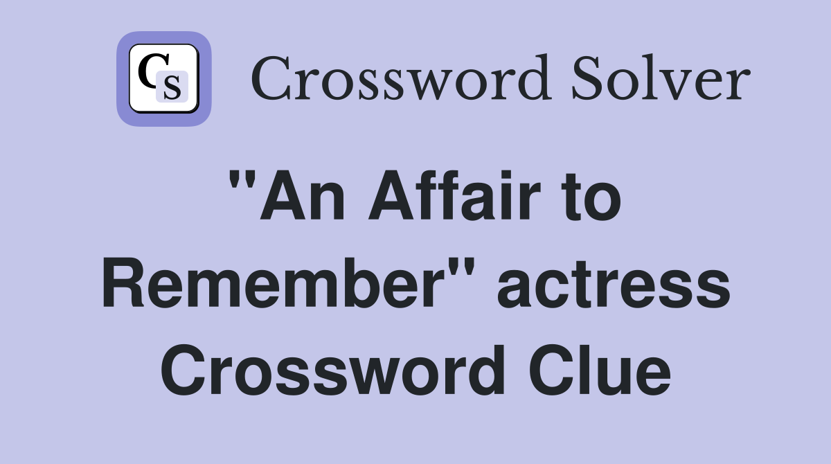 "An Affair to Remember" actress Crossword Clue