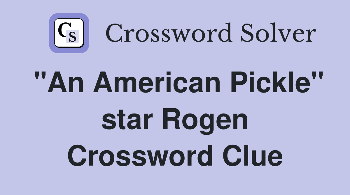 "An American Pickle" star Rogen Crossword Clue