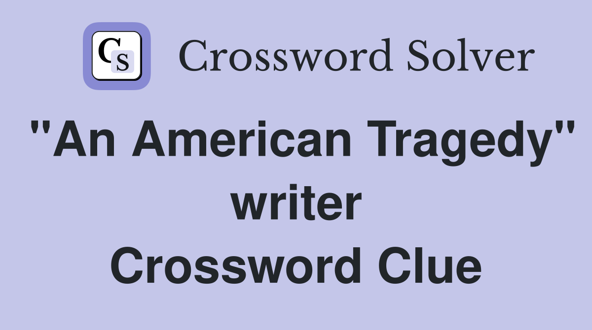 "An American Tragedy" writer Crossword Clue