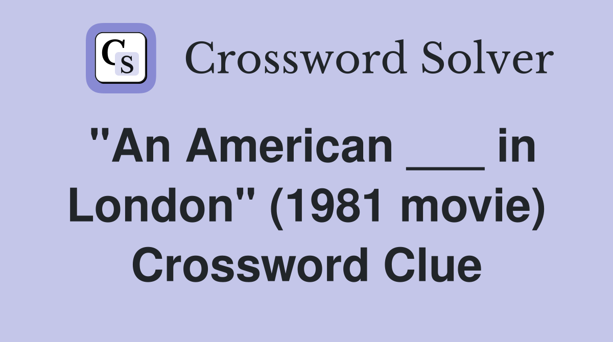 "An American ___ in London" (1981 movie) Crossword Clue