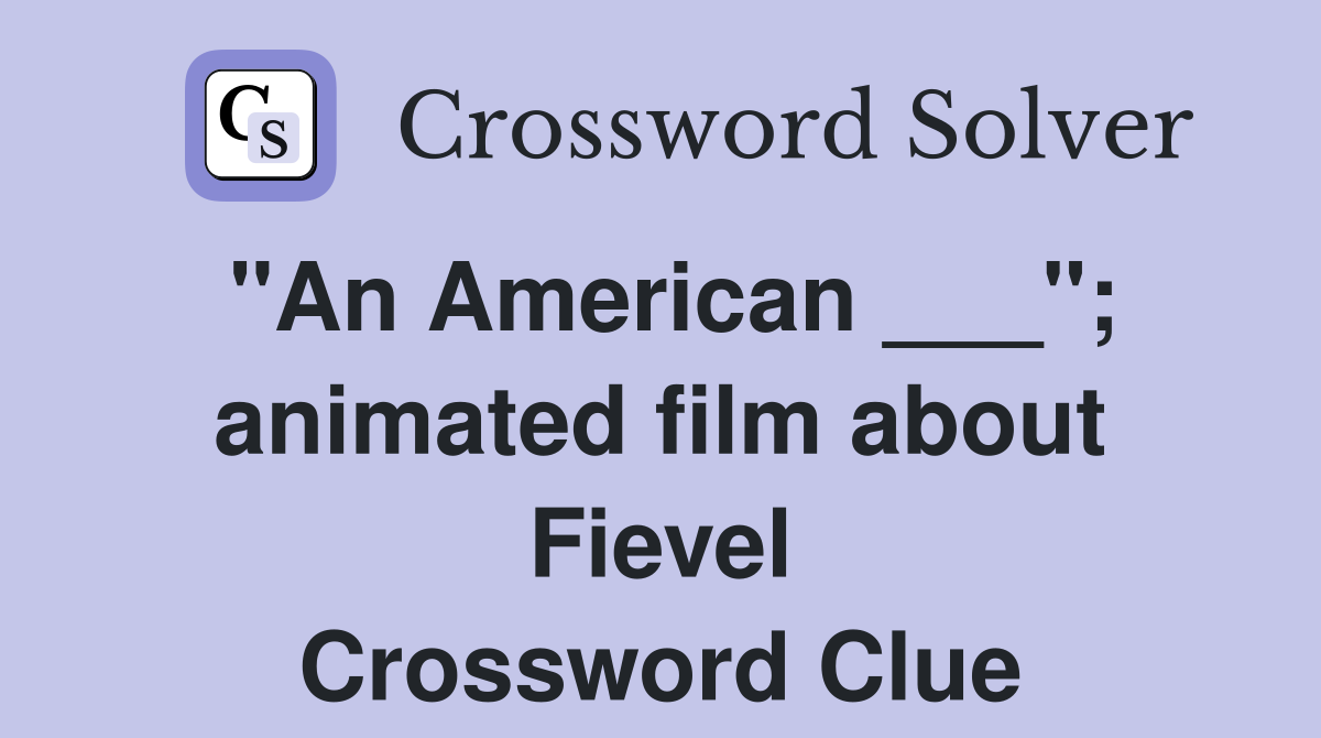 "An American ___"; animated film about Fievel Crossword Clue
