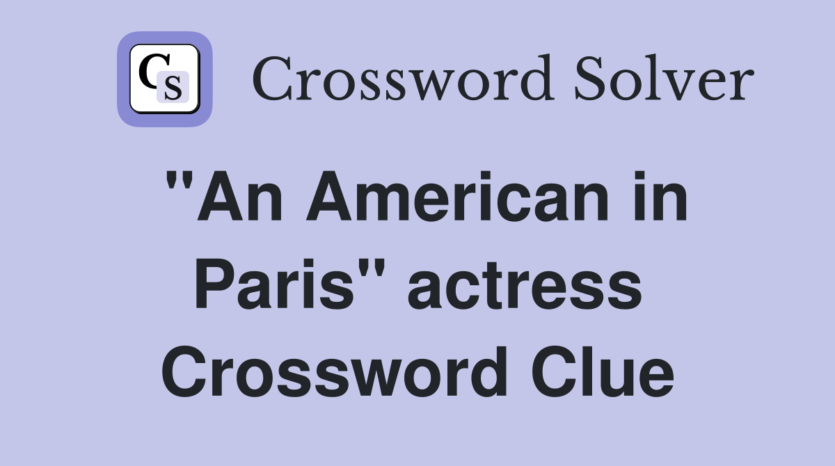 "An American in Paris" actress Crossword Clue