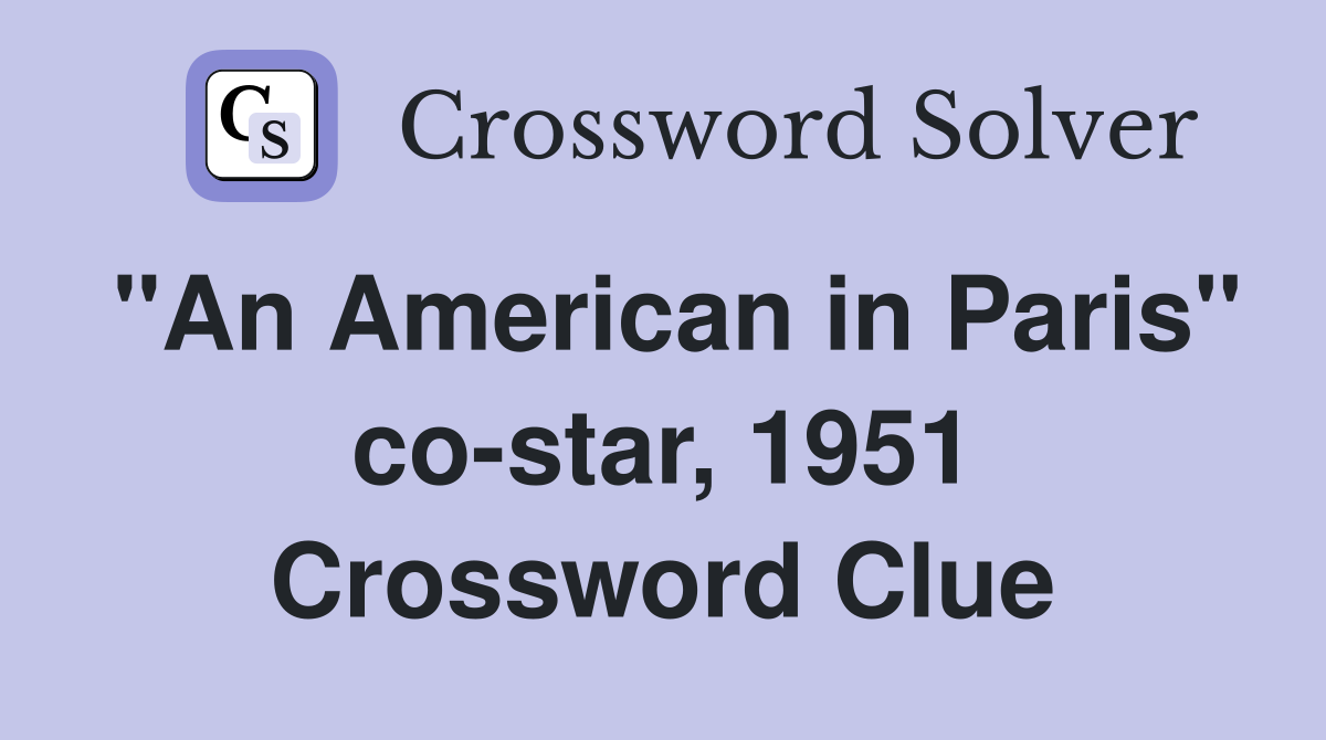 "An American in Paris" co-star, 1951 Crossword Clue