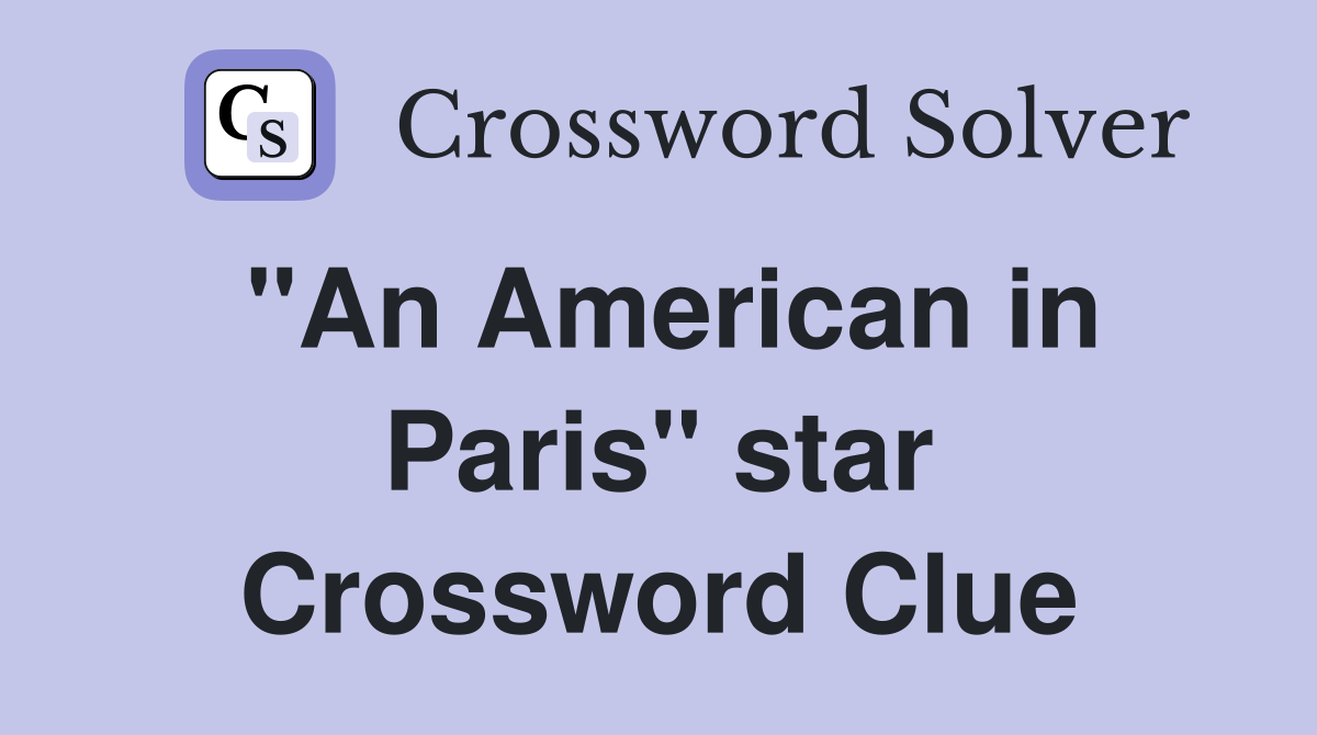 "An American in Paris" star Crossword Clue