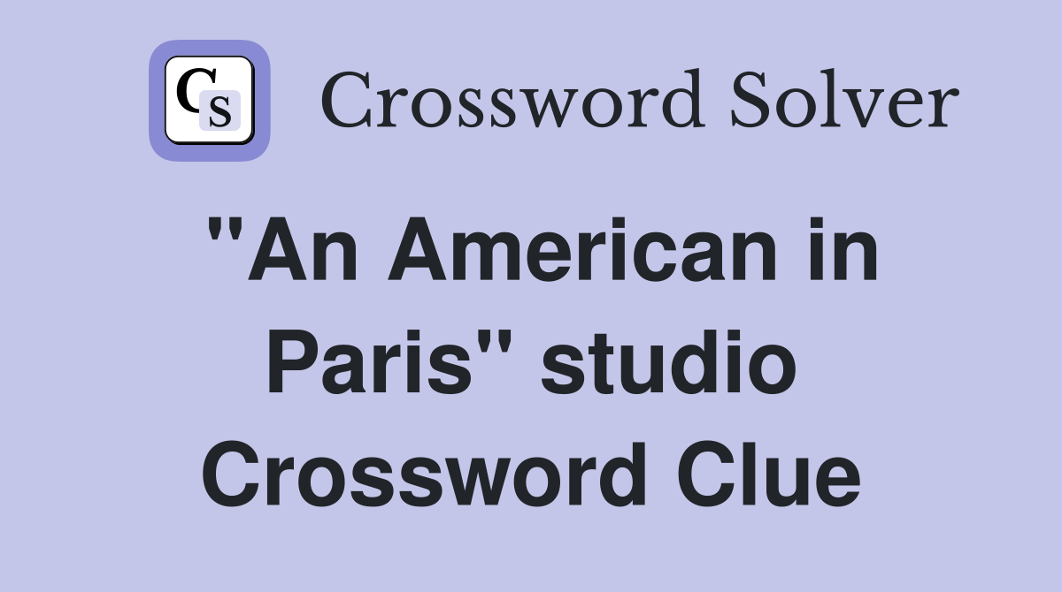 "An American in Paris" studio Crossword Clue
