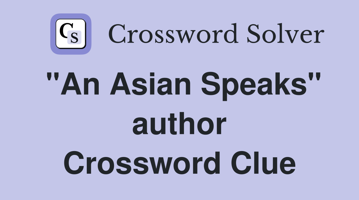 "An Asian Speaks" author Crossword Clue