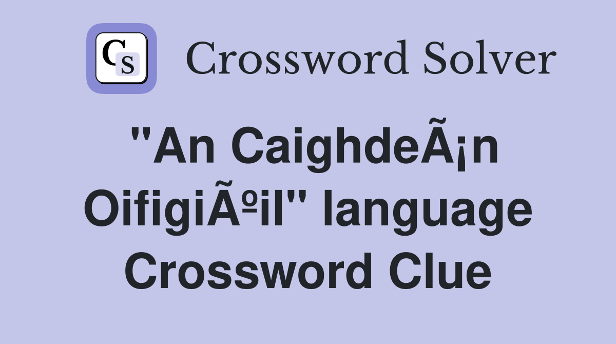 "An CaighdeÃ¡n OifigiÃºil" language Crossword Clue