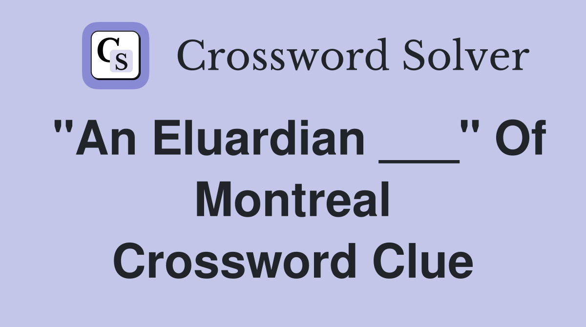 "An Eluardian ___" Of Montreal Crossword Clue