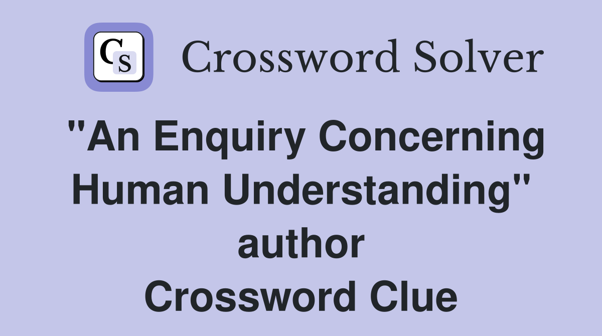 "An Enquiry Concerning Human Understanding" author Crossword Clue