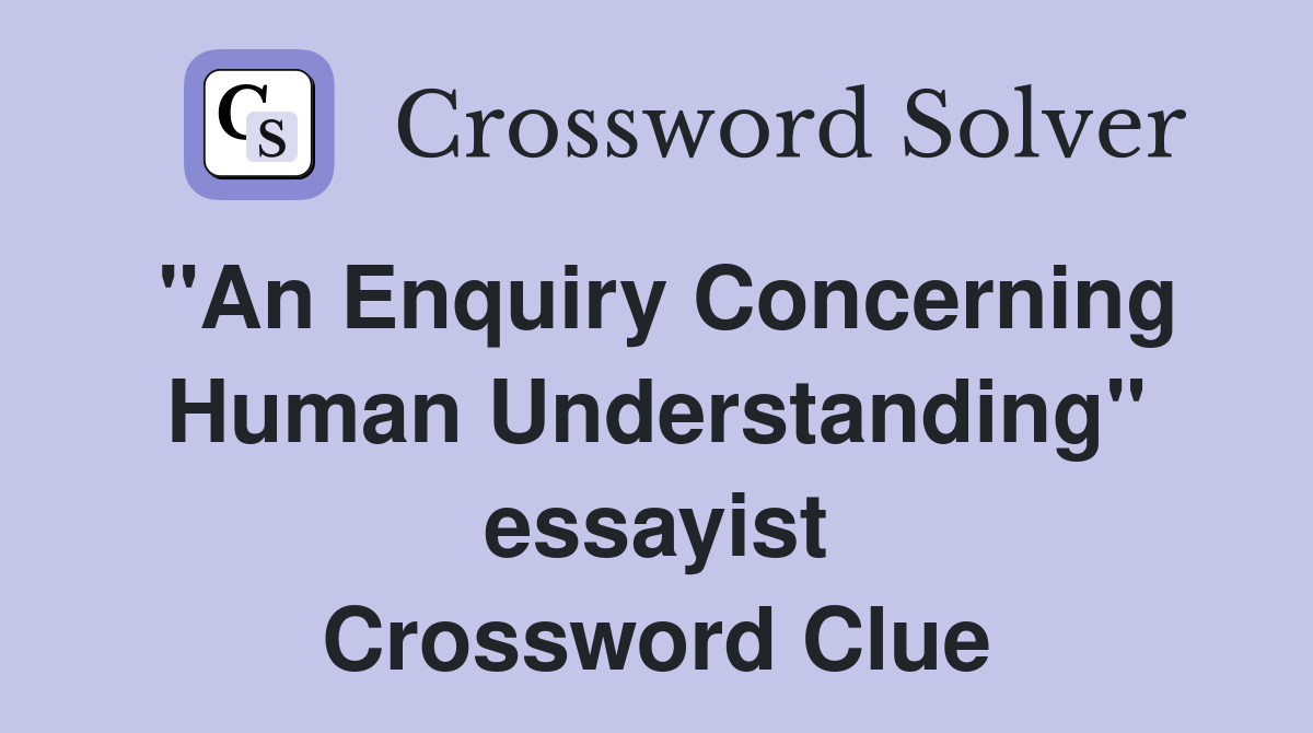 "An Enquiry Concerning Human Understanding" essayist Crossword Clue