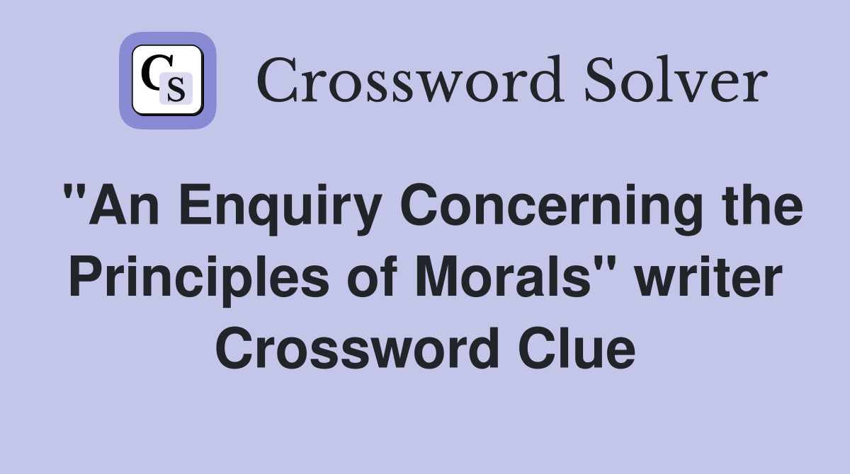 "An Enquiry Concerning the Principles of Morals" writer Crossword Clue