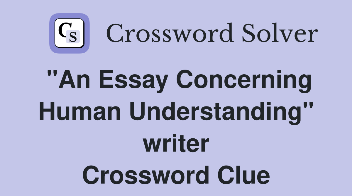 "An Essay Concerning Human Understanding" writer Crossword Clue