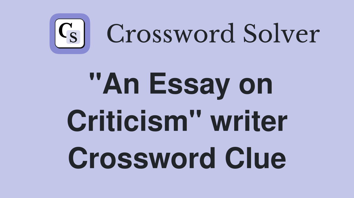 "An Essay on Criticism" writer Crossword Clue