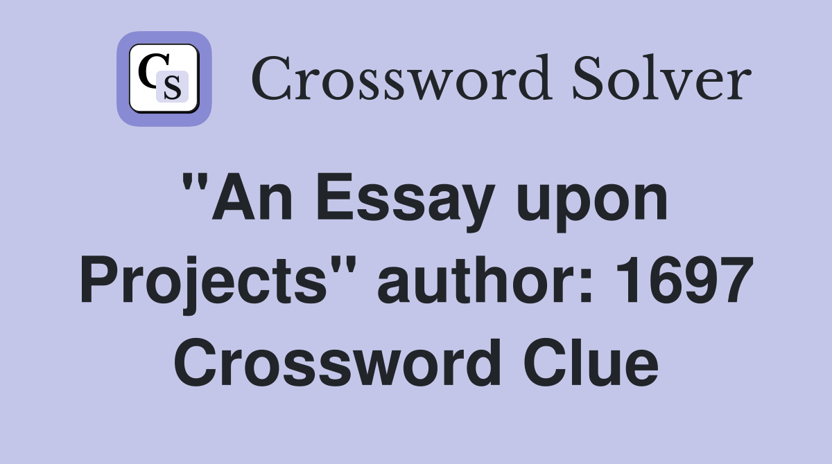 "An Essay upon Projects" author: 1697 Crossword Clue