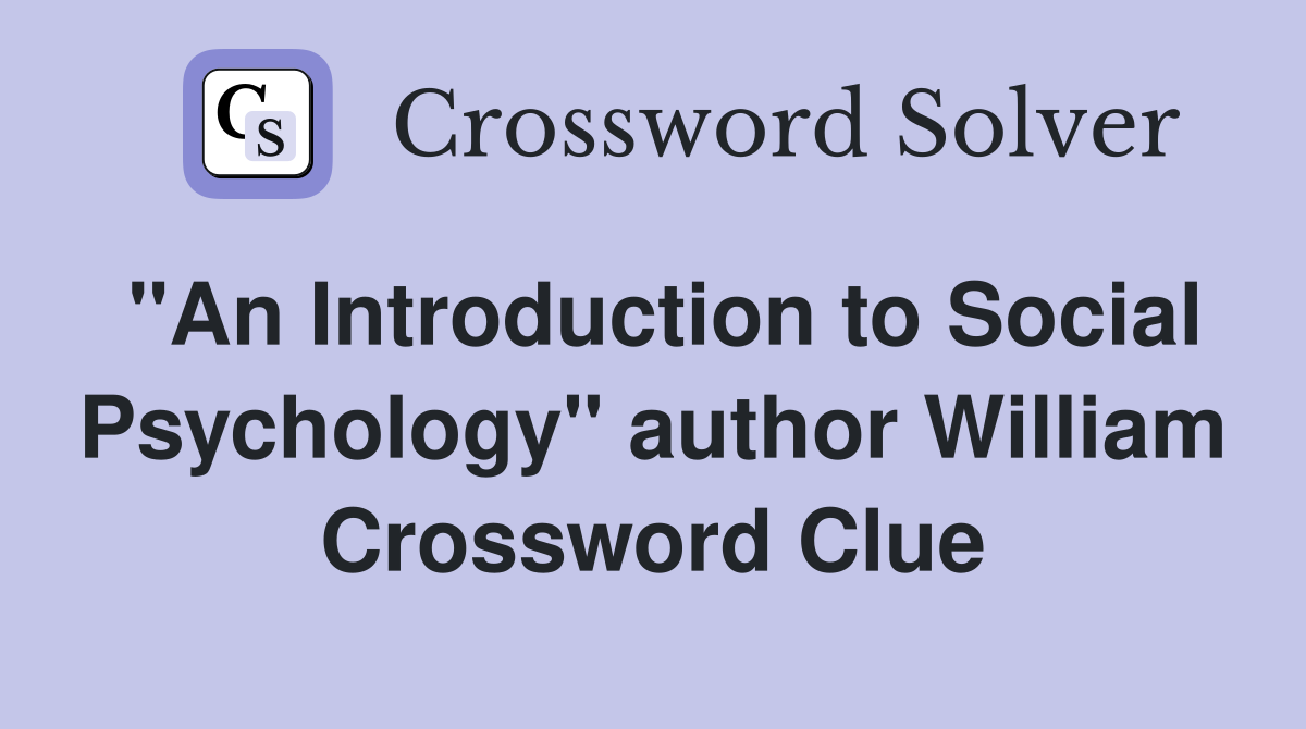 "An Introduction to Social Psychology" author William Crossword Clue