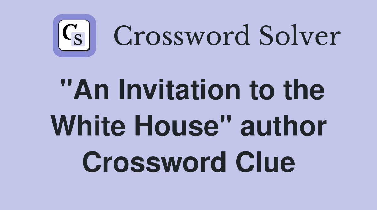"An Invitation to the White House" author Crossword Clue