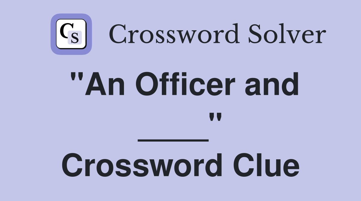 "An Officer and ____" Crossword Clue