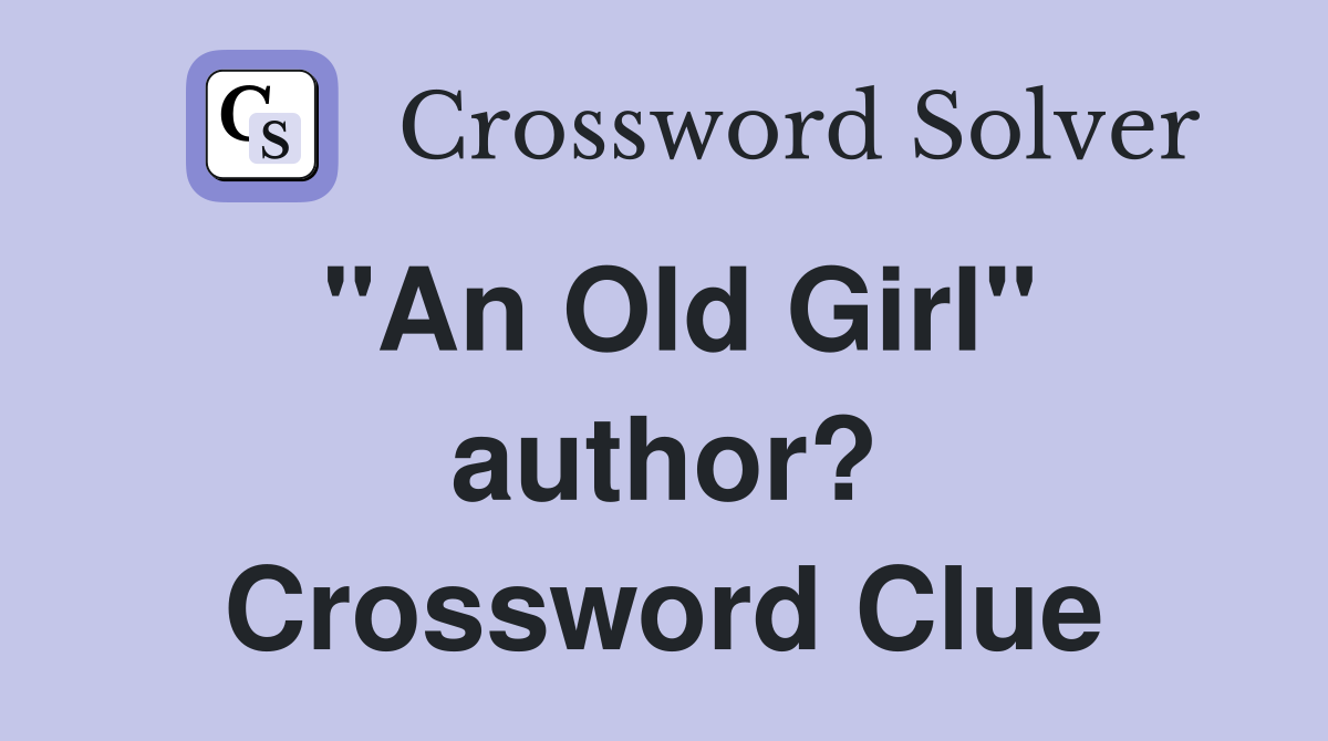 "An Old Girl" author? Crossword Clue