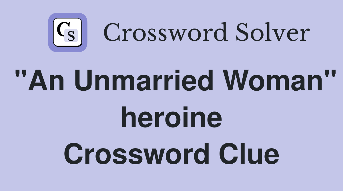 "An Unmarried Woman" heroine Crossword Clue