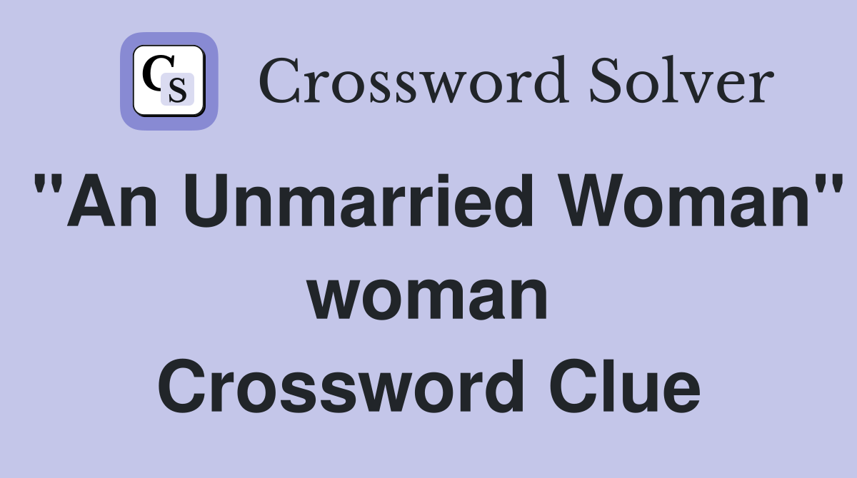 "An Unmarried Woman" woman Crossword Clue