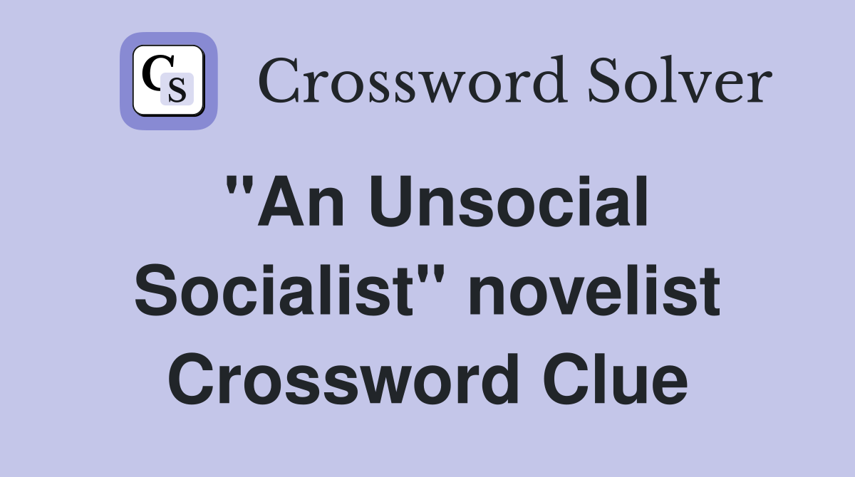"An Unsocial Socialist" novelist Crossword Clue