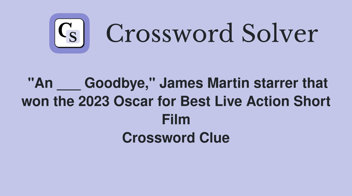 "An ___ Goodbye," James Martin starrer that won the 2023 Oscar for Best Live Action Short Film Crossword Clue