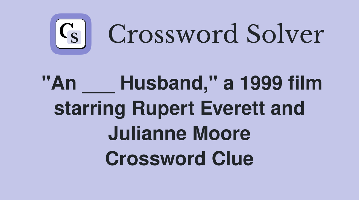 "An ___ Husband," a 1999 film starring Rupert Everett and Julianne Moore Crossword Clue