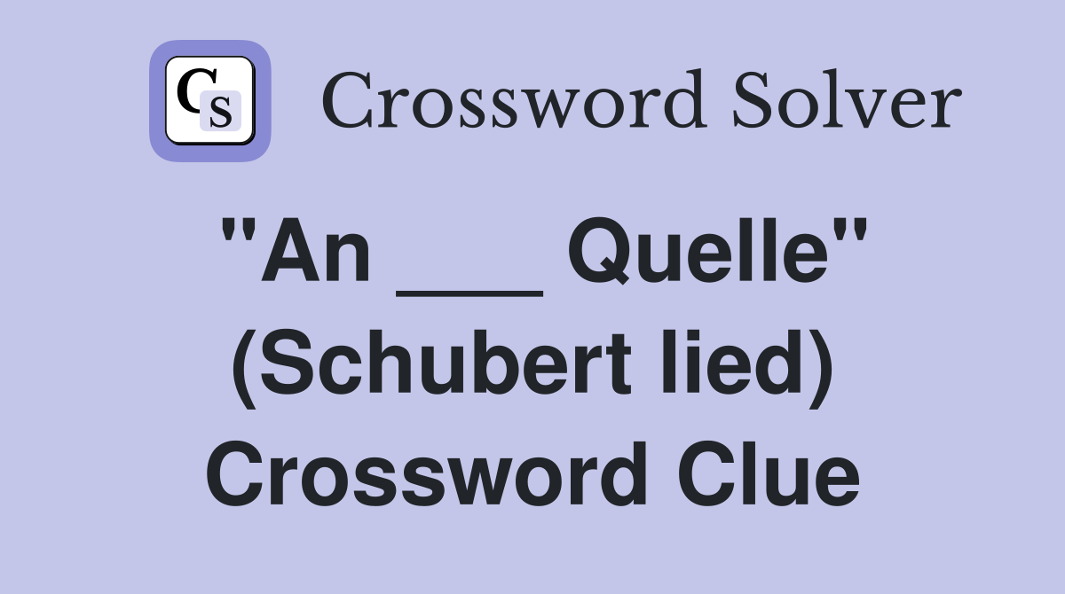 "An ___ Quelle" (Schubert lied) Crossword Clue