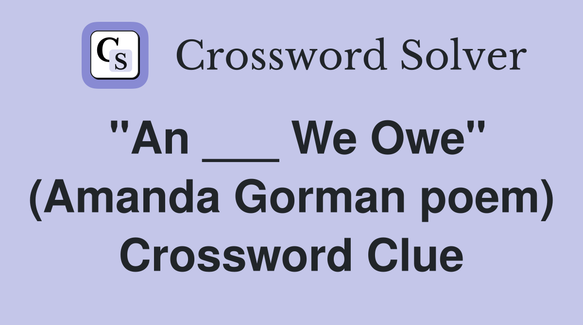 "An ___ We Owe" (Amanda Gorman poem) Crossword Clue