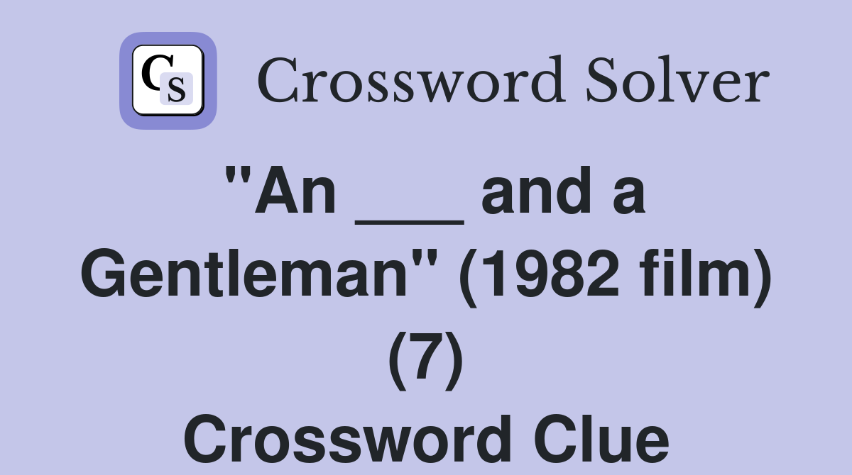"An ___ and a Gentleman" (1982 film) (7) Crossword Clue