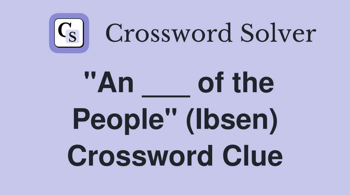 "An ___ of the People" (Ibsen) Crossword Clue