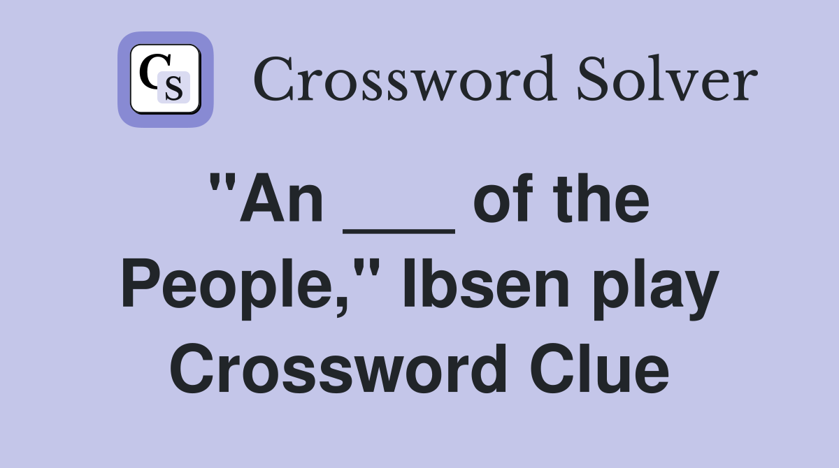"An ___ of the People," Ibsen play Crossword Clue