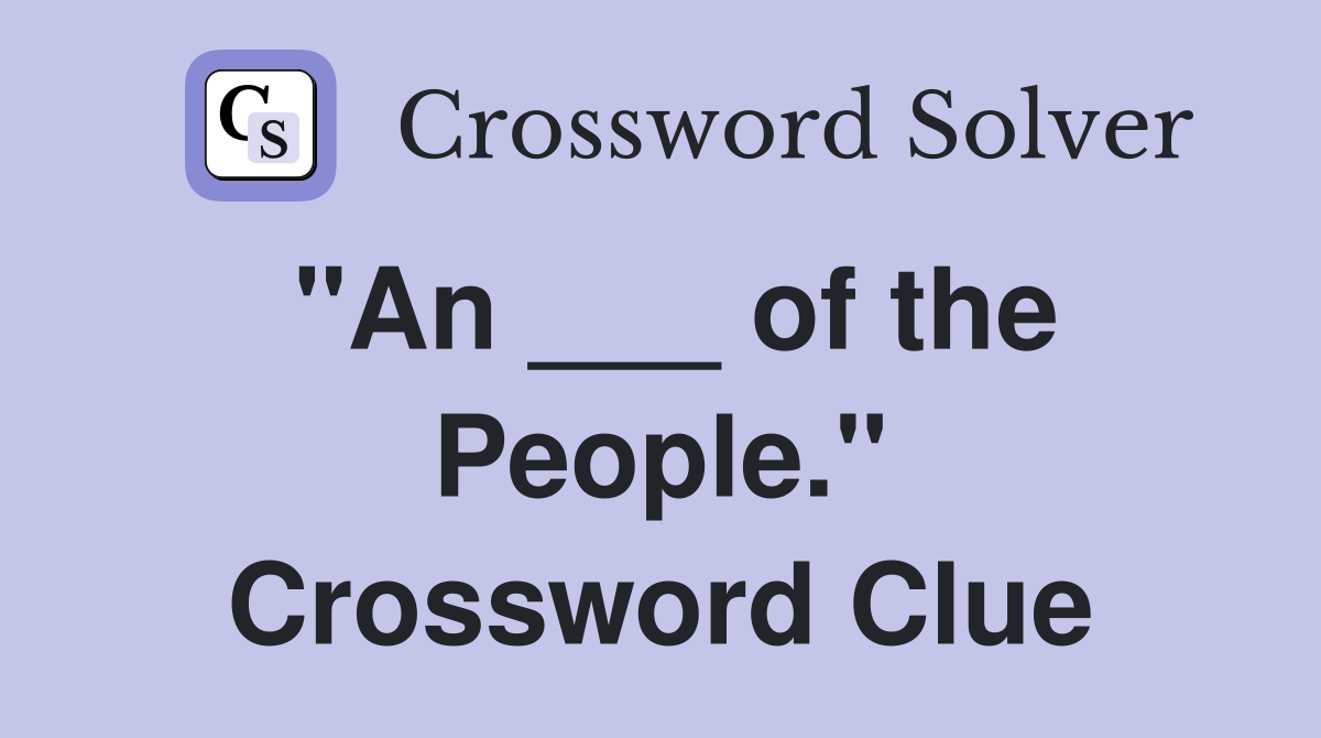 "An ___ of the People." Crossword Clue