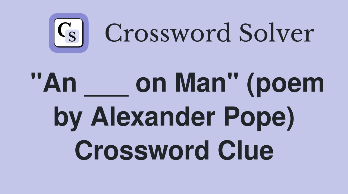 "An ___ on Man" (poem by Alexander Pope) Crossword Clue