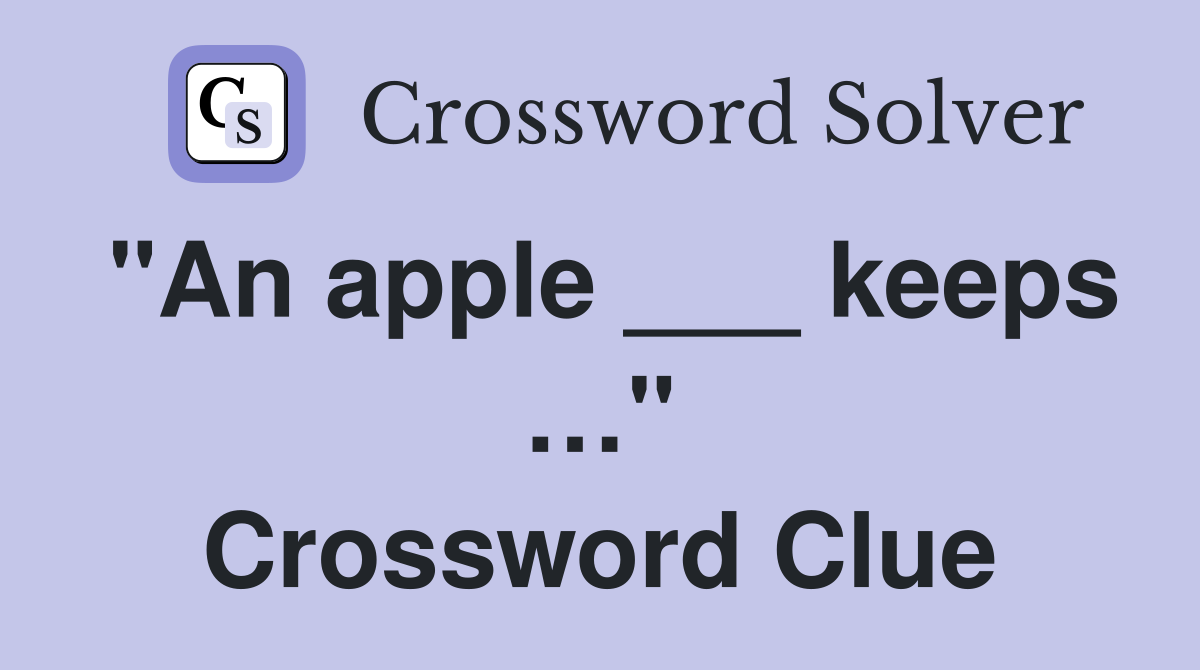 "An apple ___ keeps …" Crossword Clue