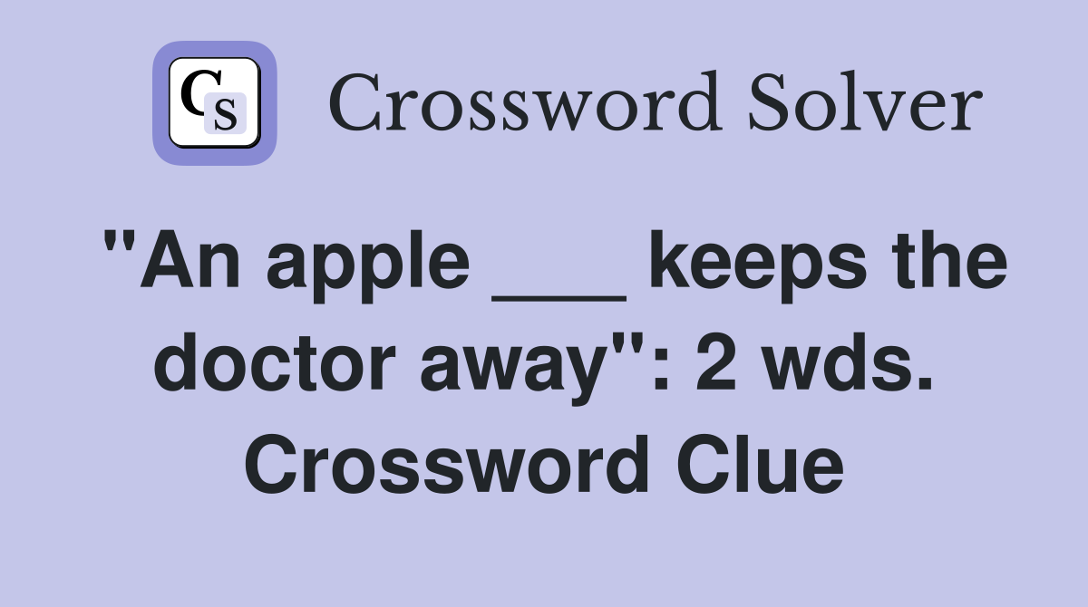 "An apple ___ keeps the doctor away": 2 wds. Crossword Clue