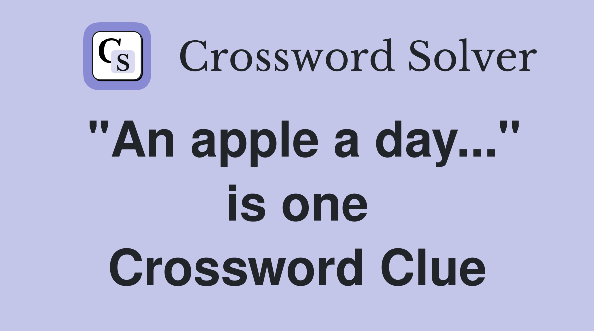 "An apple a day..." is one Crossword Clue