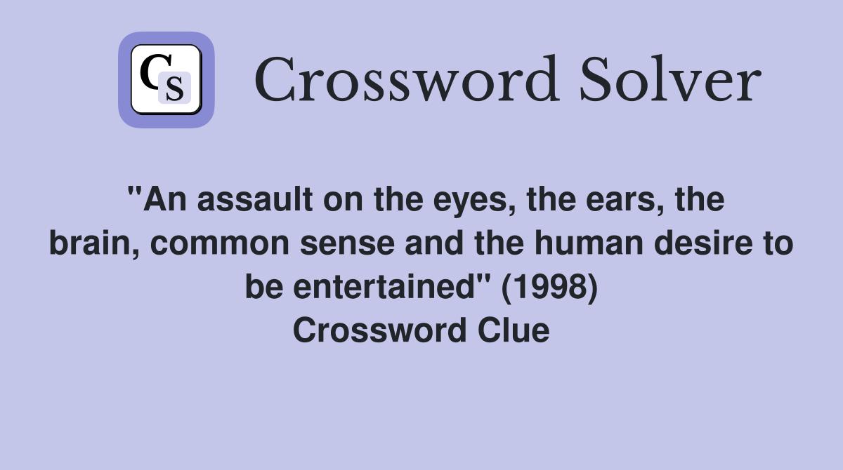 "An assault on the eyes, the ears, the brain, common sense and the human desire to be entertained" (1998) Crossword Clue