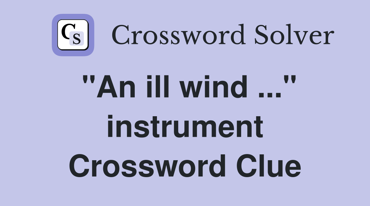 "An ill wind ..." instrument Crossword Clue