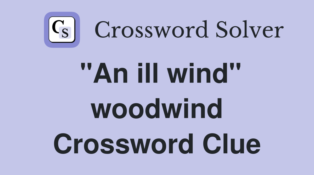"An ill wind" woodwind Crossword Clue