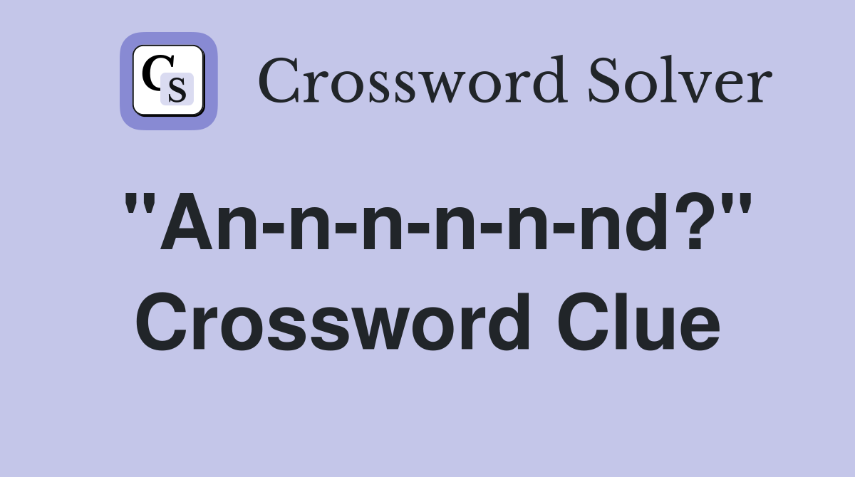 "An-n-n-n-n-nd?" Crossword Clue