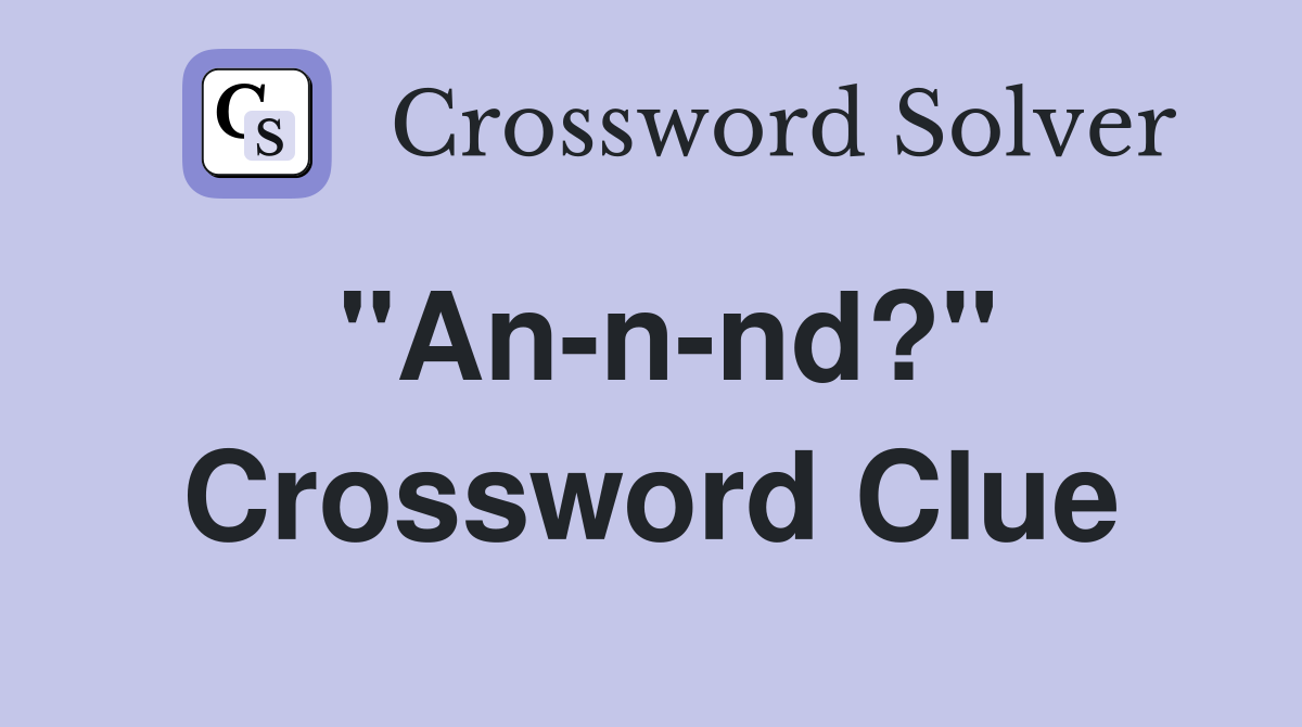 "An-n-nd?" Crossword Clue