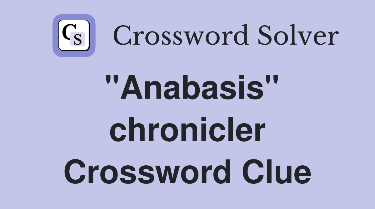 "Anabasis" chronicler Crossword Clue