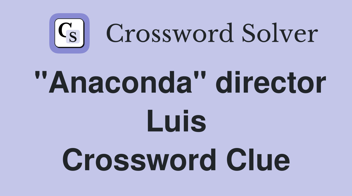"Anaconda" director Luis Crossword Clue