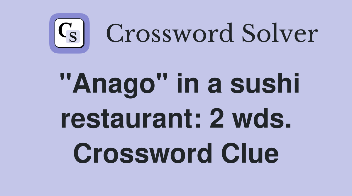 "Anago" in a sushi restaurant: 2 wds. Crossword Clue