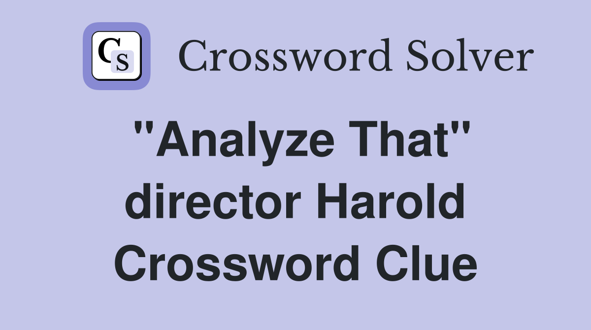 "Analyze That" director Harold Crossword Clue
