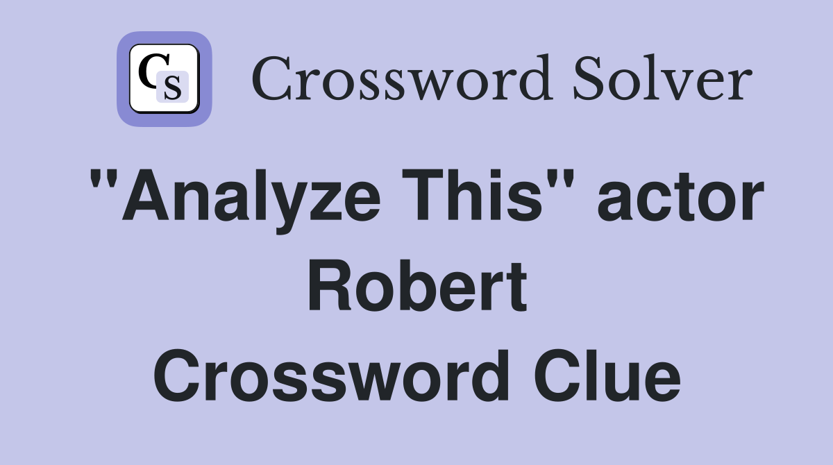 "Analyze This" actor Robert Crossword Clue