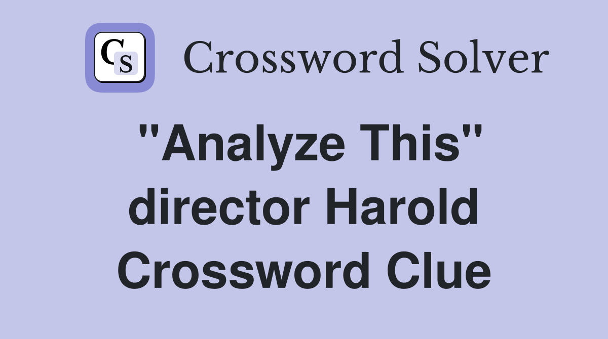 "Analyze This" director Harold Crossword Clue
